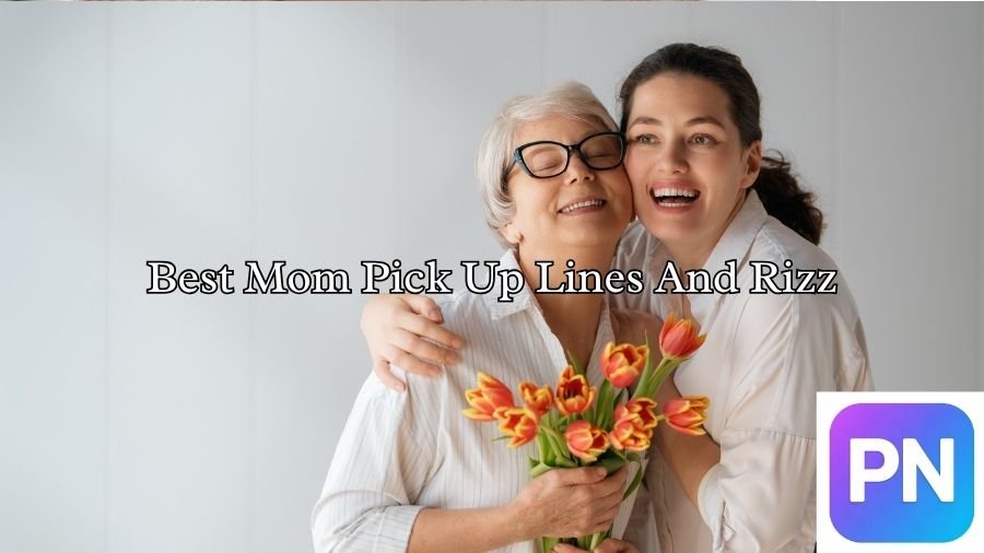Best Mom Pick Up Lines And Rizz