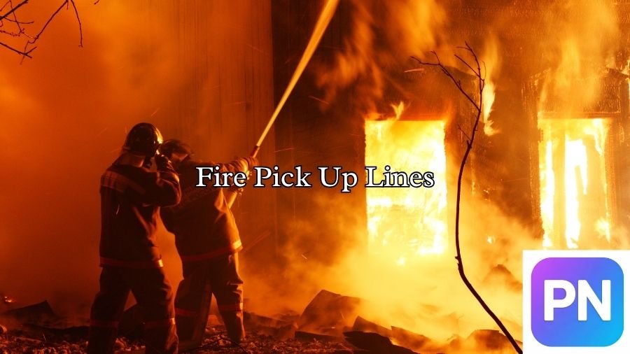 Fire Pick Up Lines