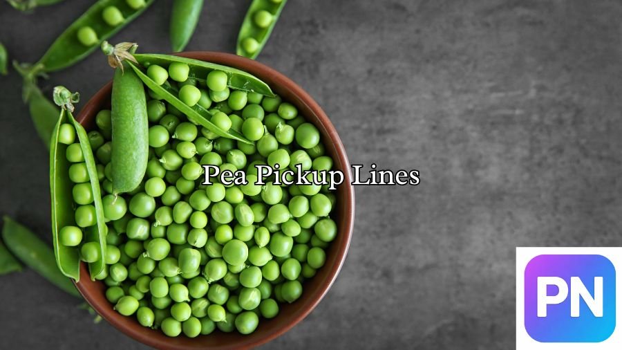 Pea Pickup Lines
